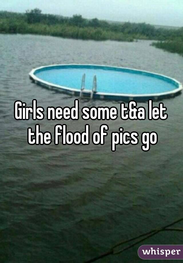 Girls need some t&a let the flood of pics go