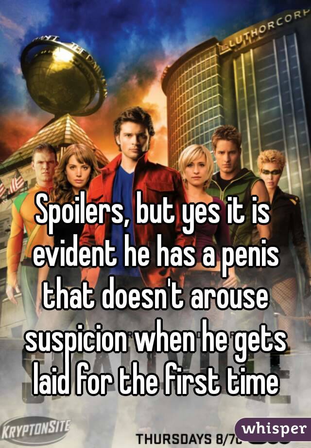 Spoilers, but yes it is evident he has a penis that doesn't arouse suspicion when he gets laid for the first time
