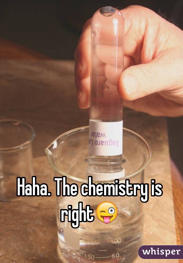 Haha. The chemistry is right😜