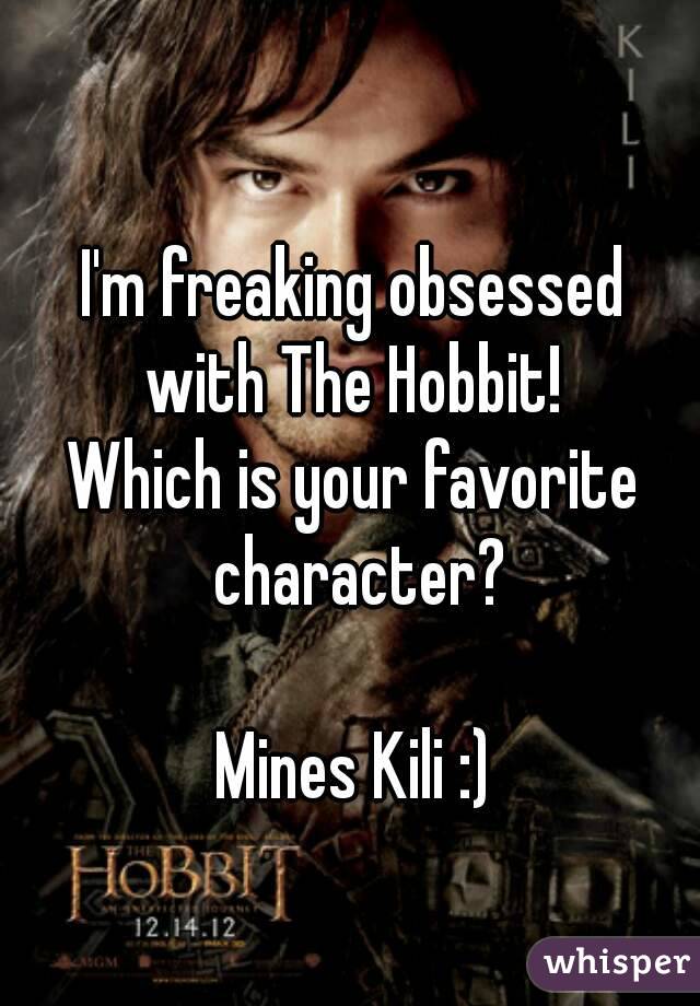 I'm freaking obsessed with The Hobbit! 
Which is your favorite character?

Mines Kili :)