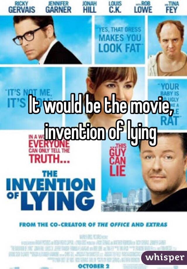 It would be the movie, invention of lying 