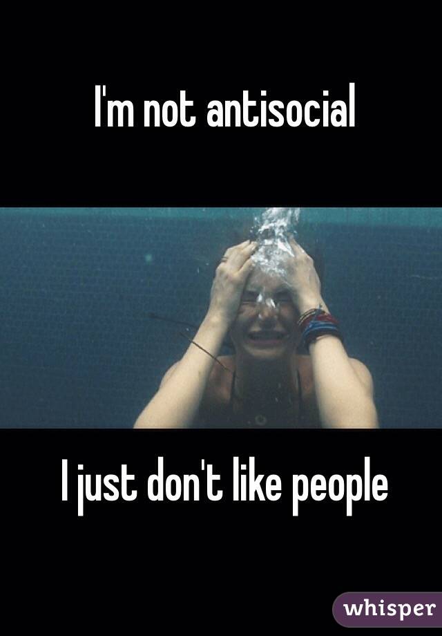 I'm not antisocial





I just don't like people
