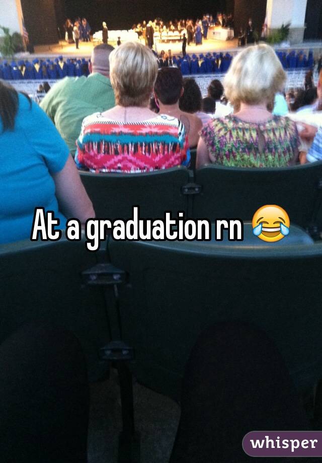 At a graduation rn 😂