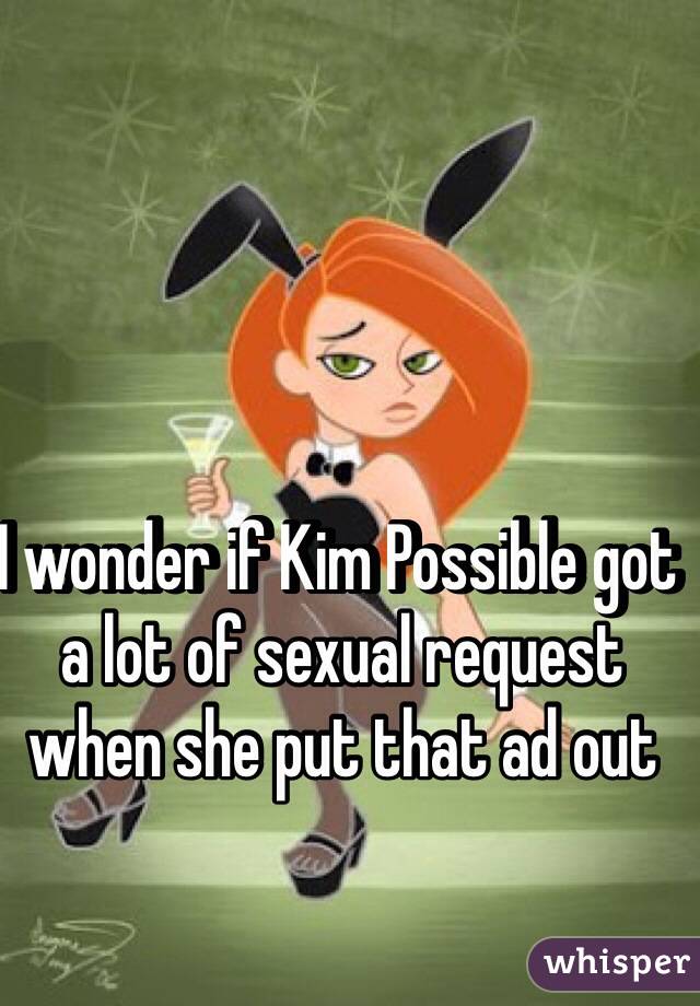 I wonder if Kim Possible got a lot of sexual request when she put that ad out 