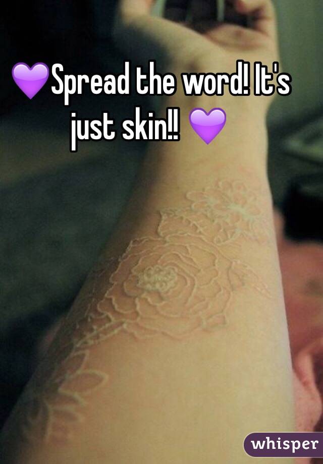 💜Spread the word! It's just skin!! 💜