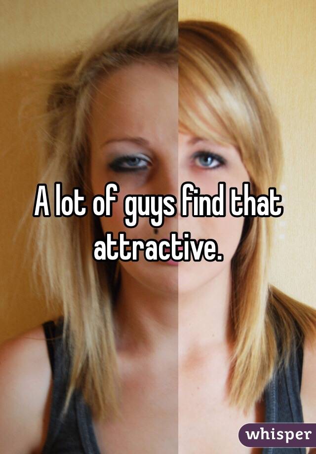 A lot of guys find that attractive.