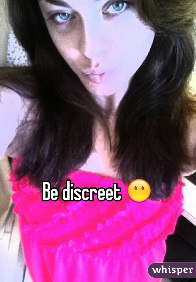 Be discreet 😶