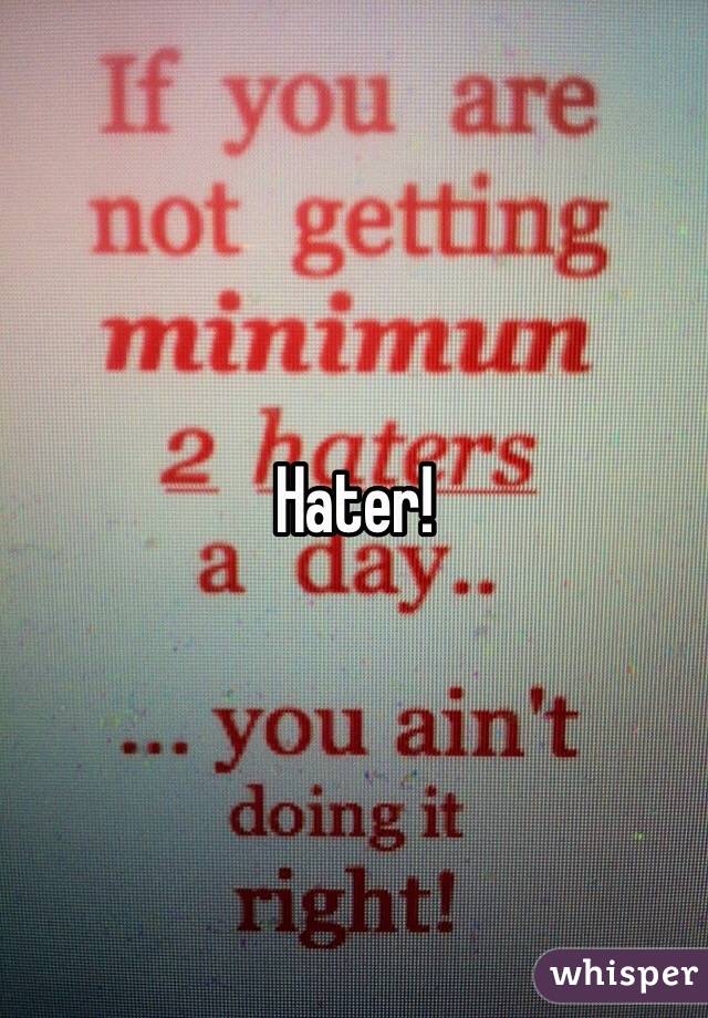 Hater! 