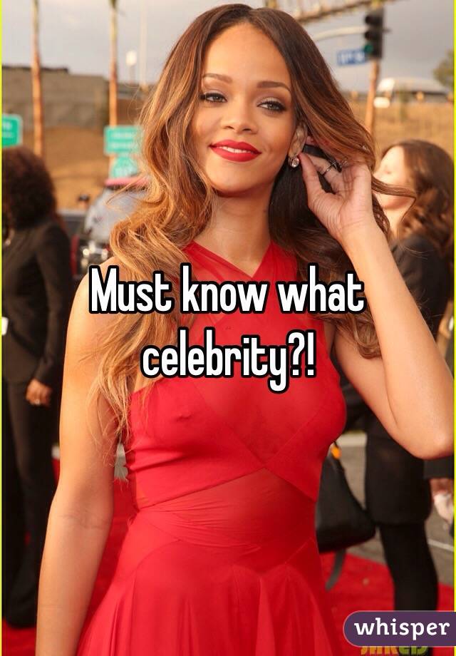 Must know what celebrity?!