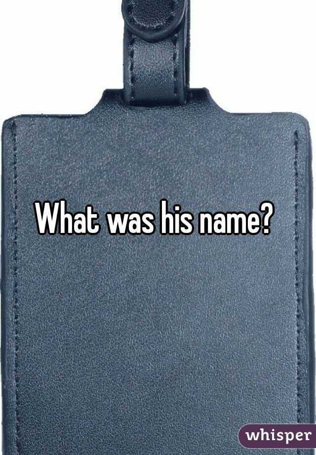 What was his name? 