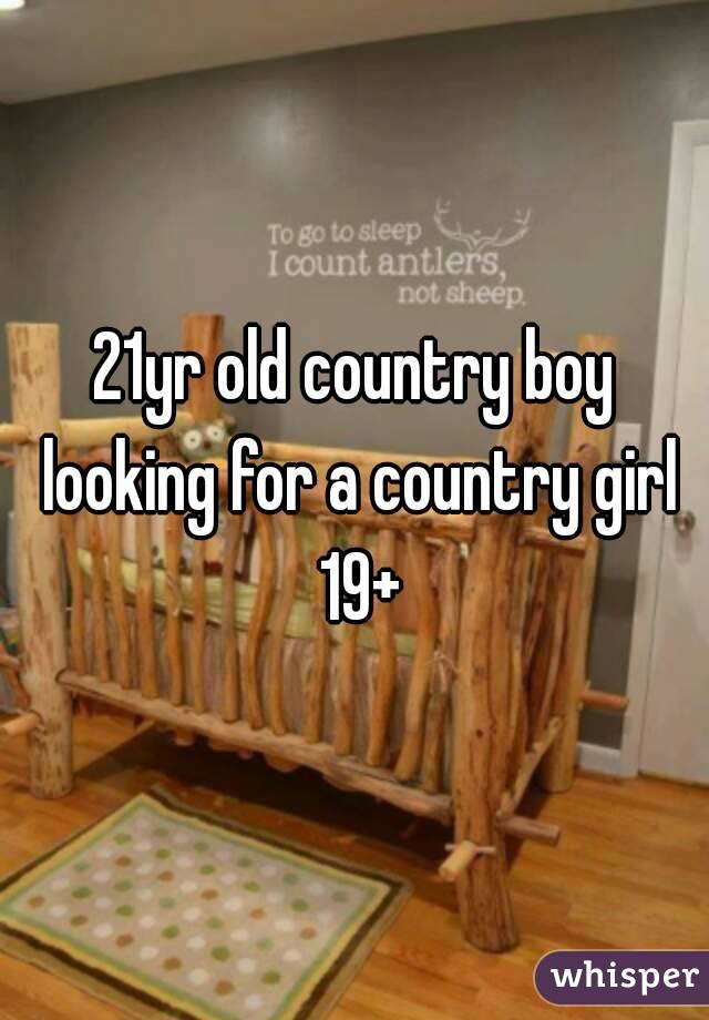 21yr old country boy looking for a country girl 19+