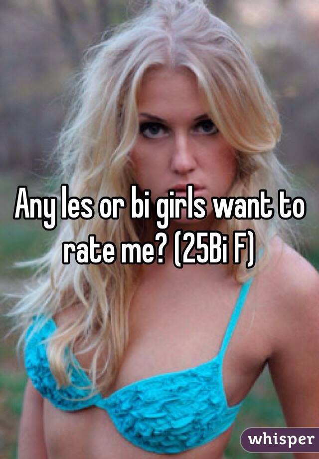 Any les or bi girls want to rate me? (25Bi F)