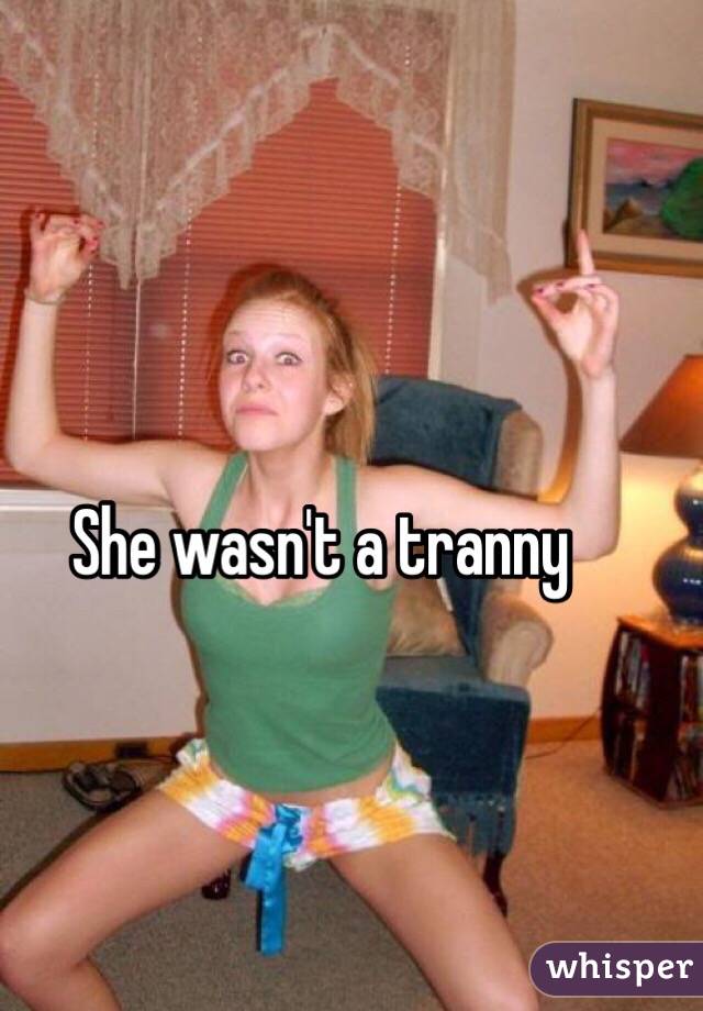 She wasn't a tranny 