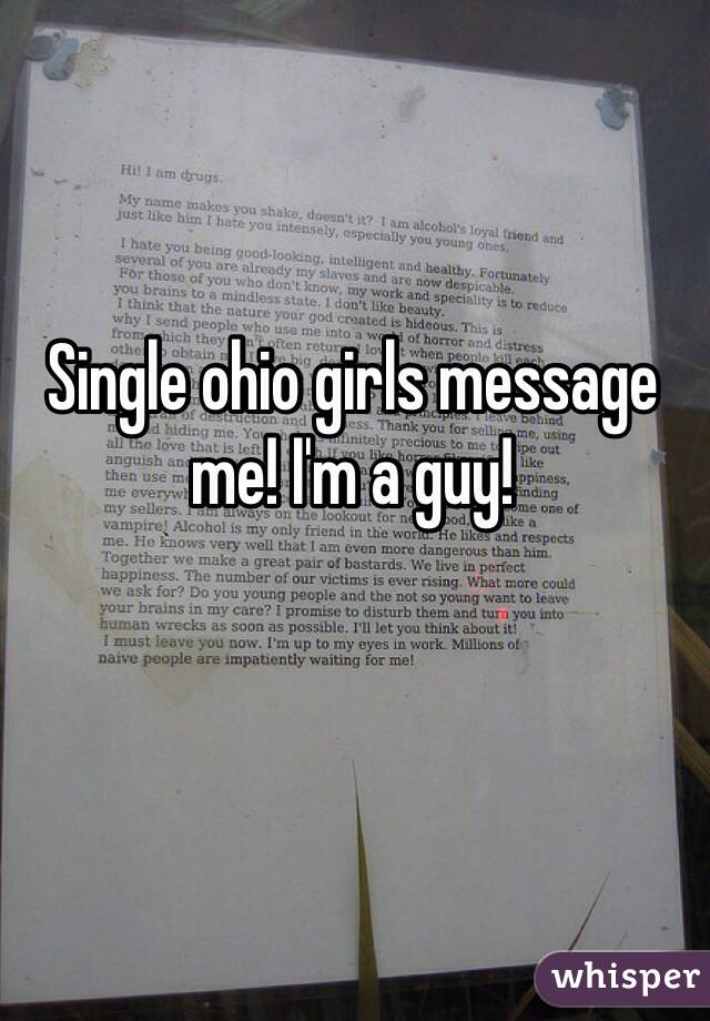 Single ohio girls message me! I'm a guy!