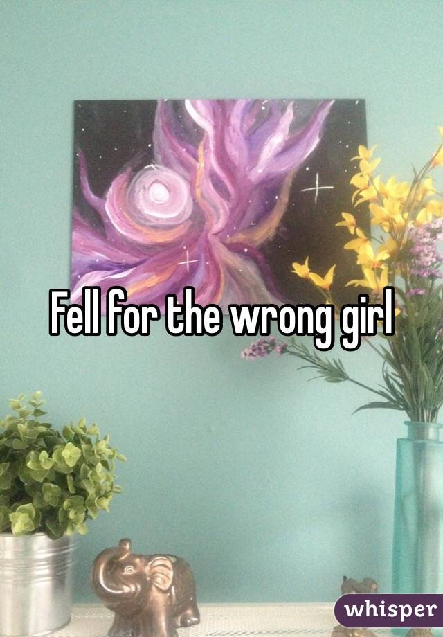 Fell for the wrong girl