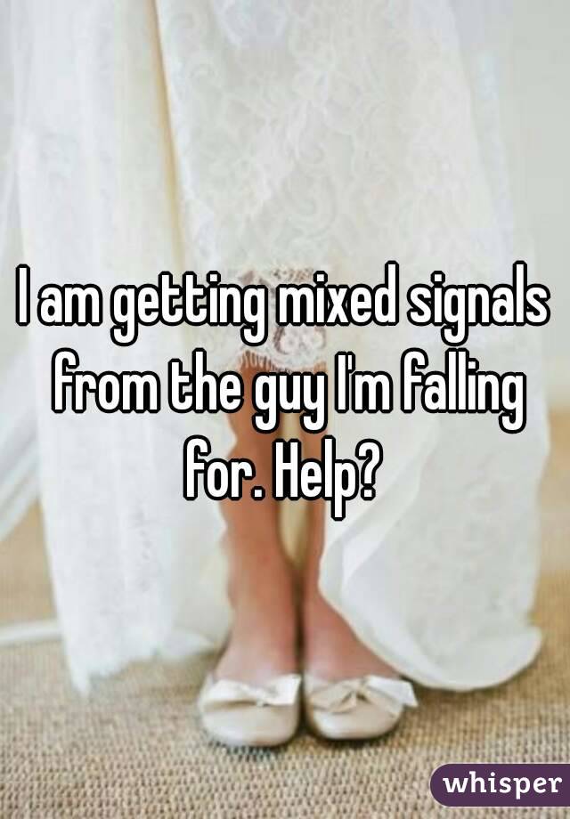 I am getting mixed signals from the guy I'm falling for. Help? 