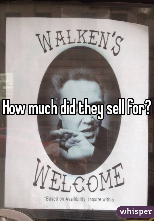 How much did they sell for?