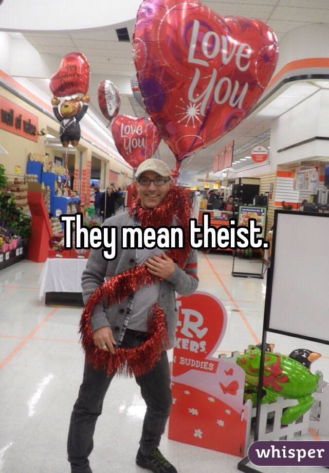 They mean theist. 