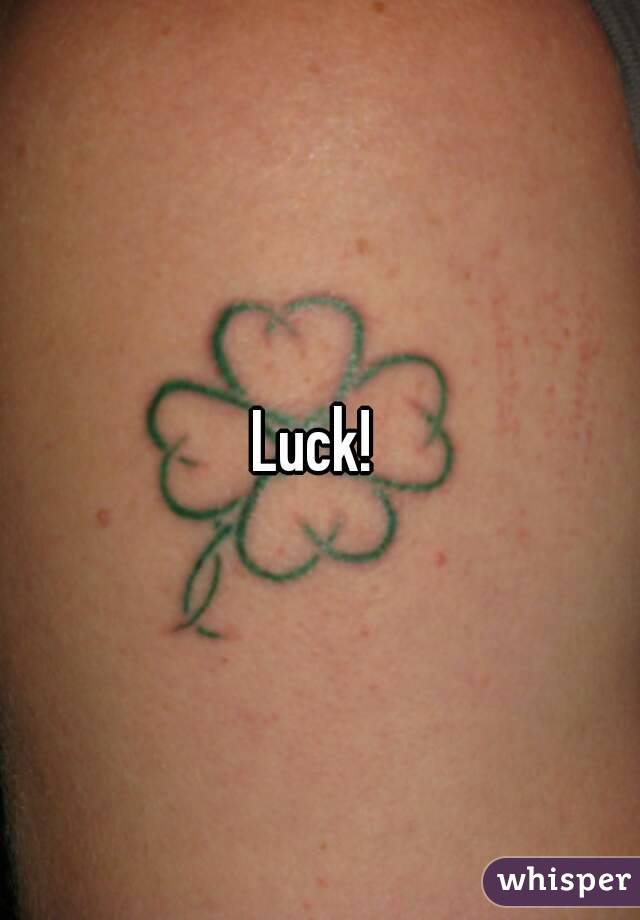 Luck! 
