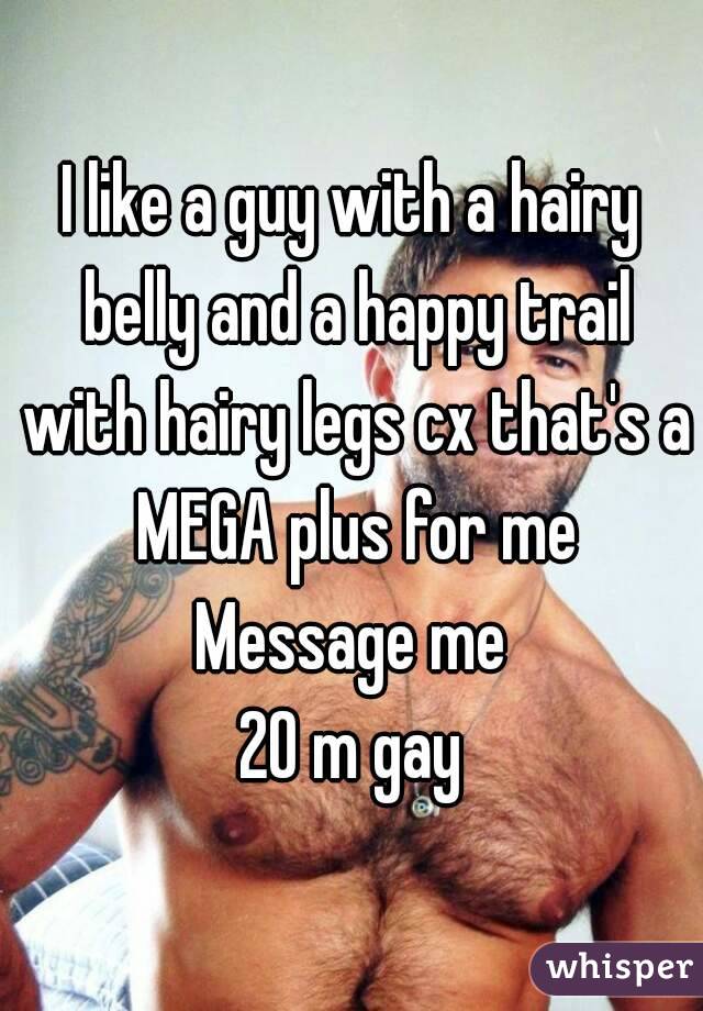 I like a guy with a hairy belly and a happy trail with hairy legs cx that's a MEGA plus for me
Message me
20 m gay