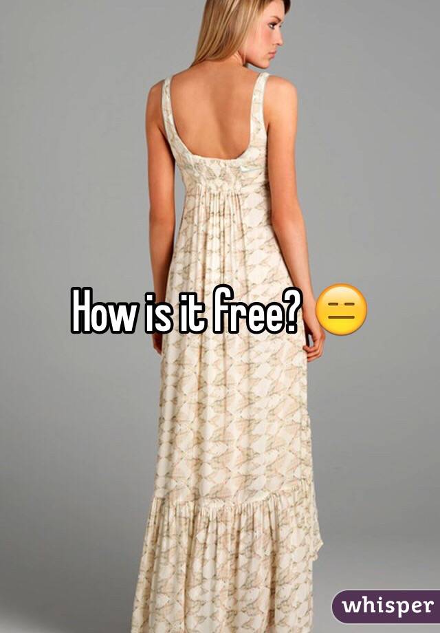 How is it free? 😑