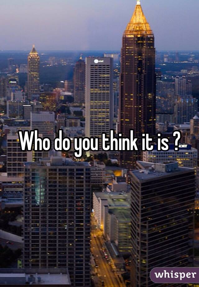Who do you think it is ? 