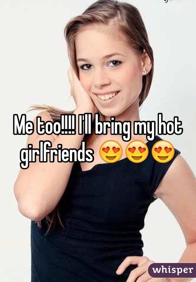 Me too!!!! I'll bring my hot girlfriends 😍😍😍