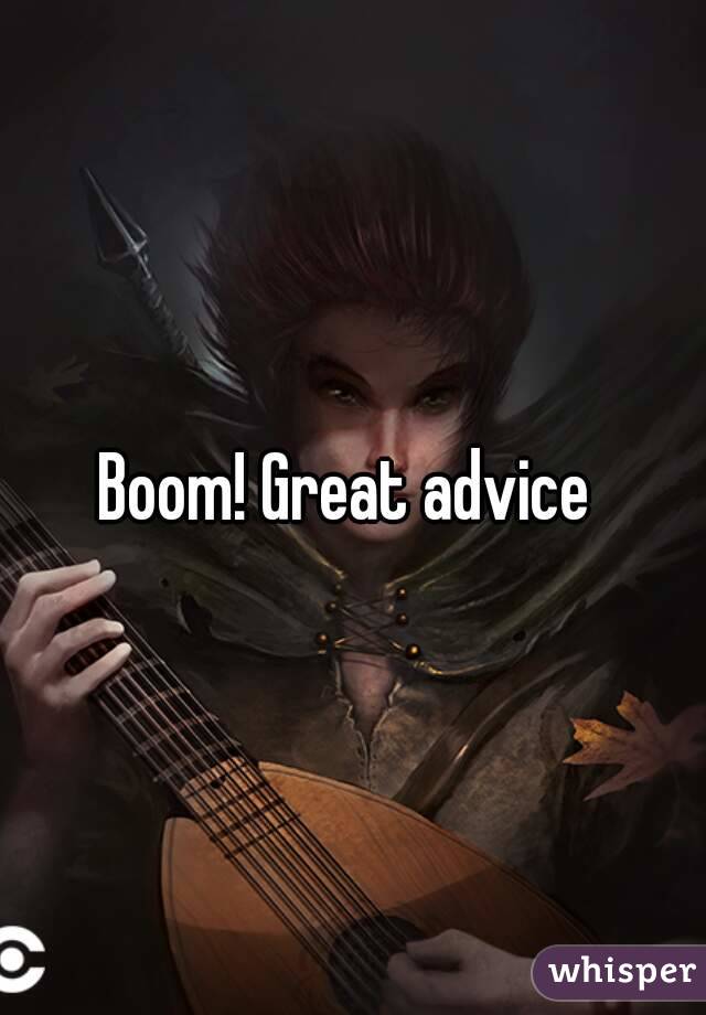 Boom! Great advice 