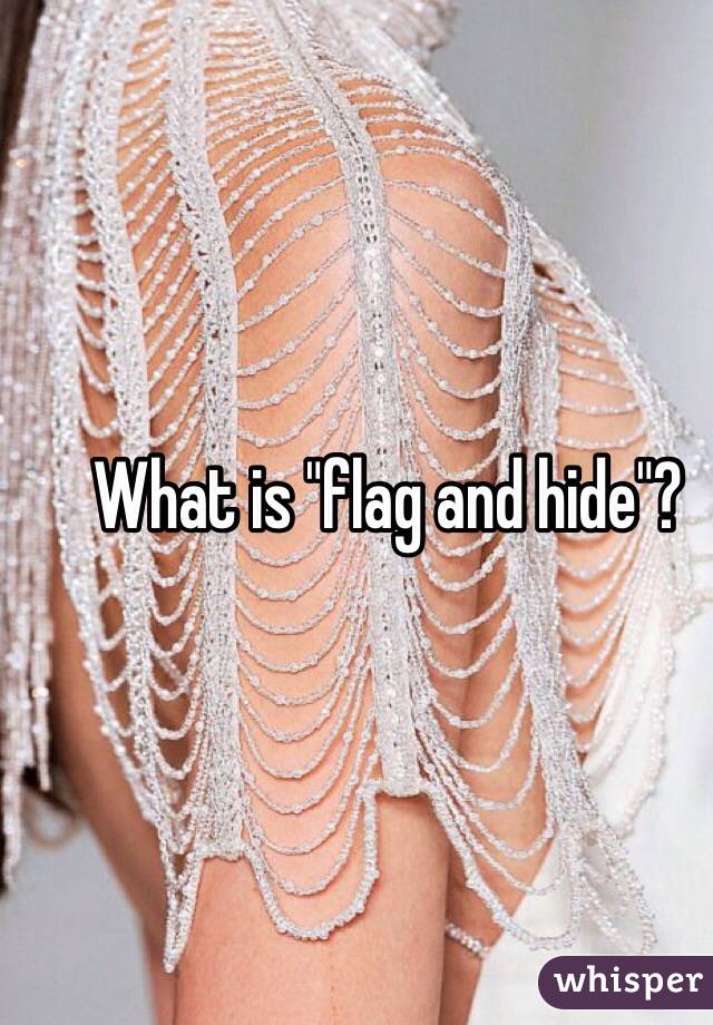 What is "flag and hide"? 