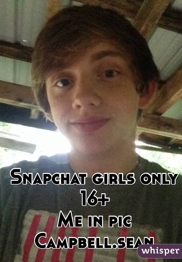 Snapchat girls only 16+ 
Me in pic 
Campbell.sean