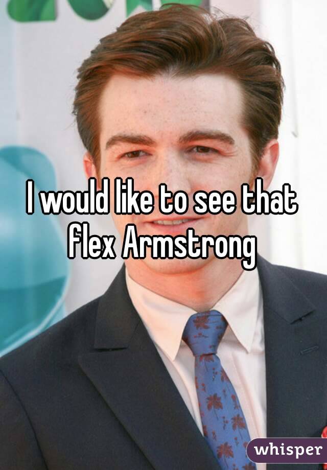I would like to see that flex Armstrong 