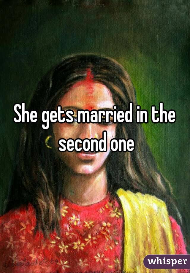 She gets married in the second one