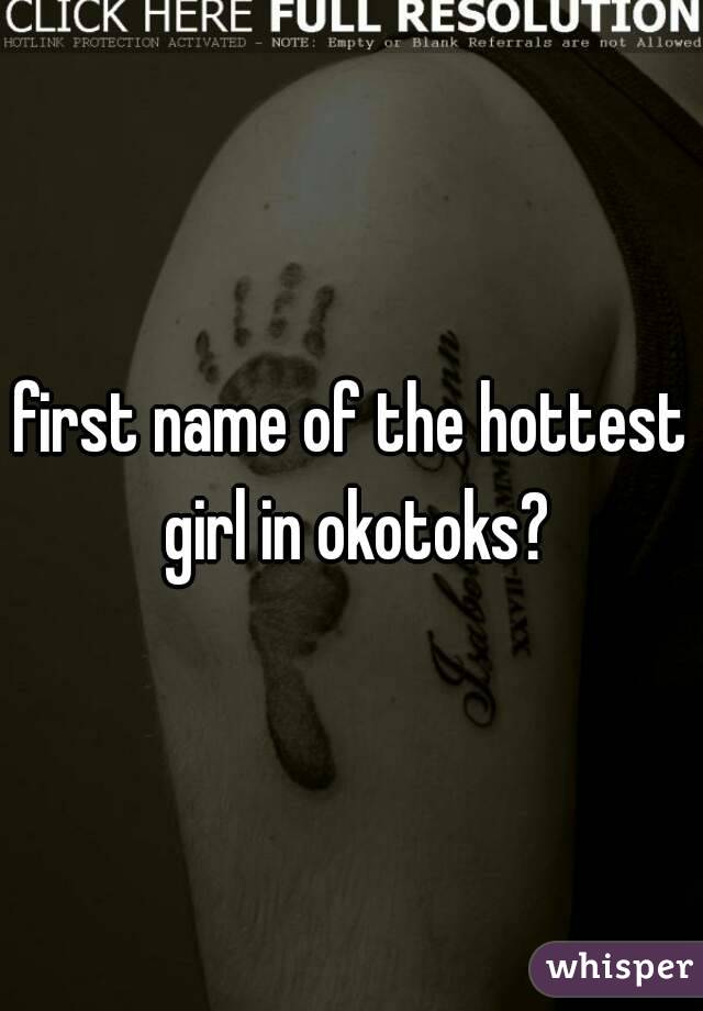 first name of the hottest girl in okotoks?