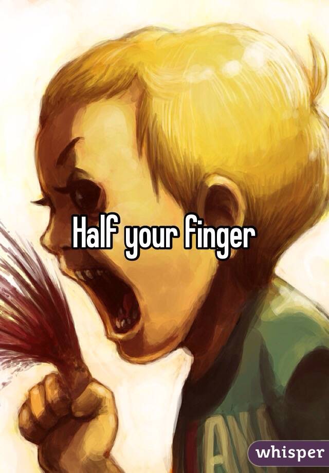 Half your finger