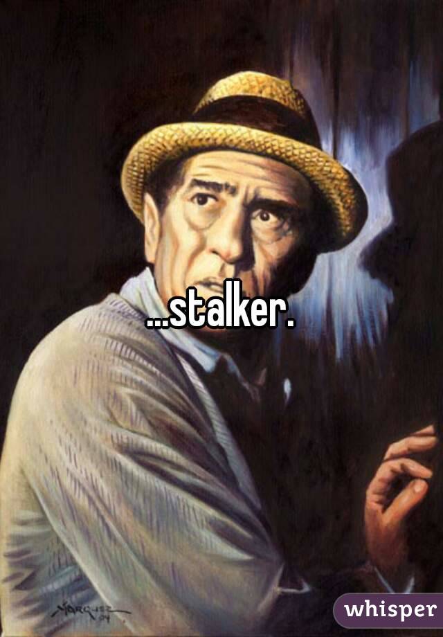 ...stalker.