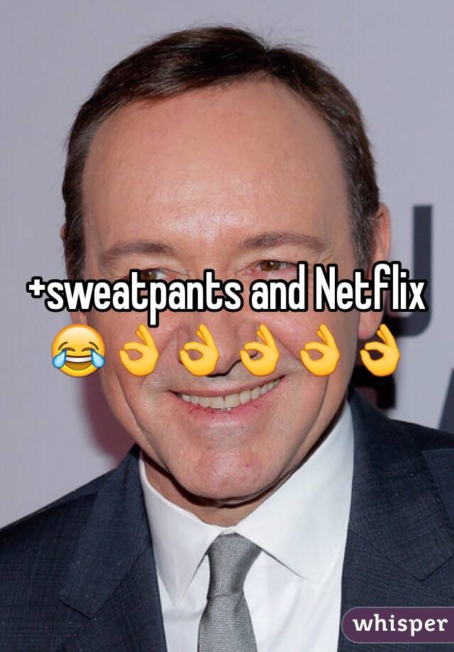 +sweatpants and Netflix 😂👌👌👌👌👌