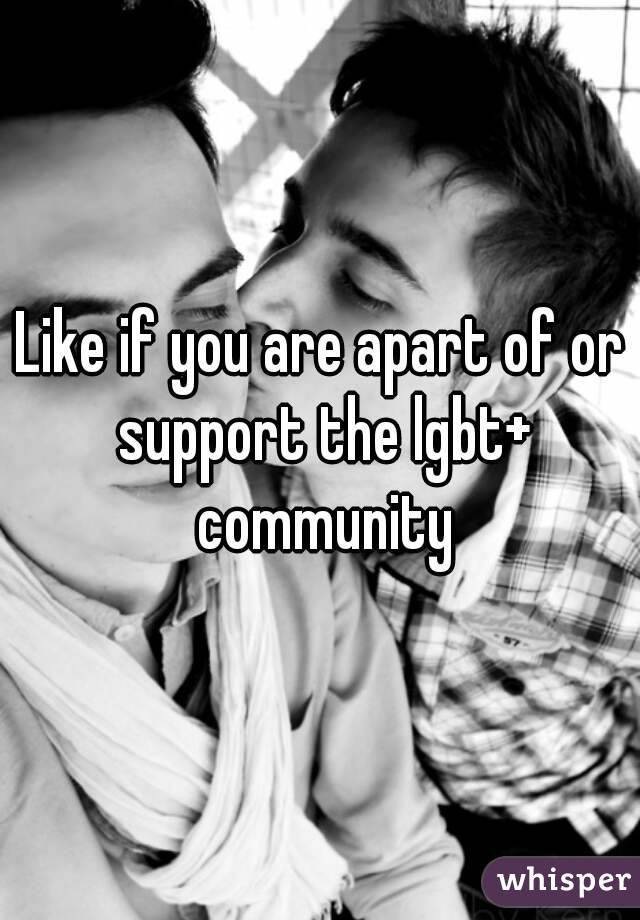 Like if you are apart of or support the lgbt+ community