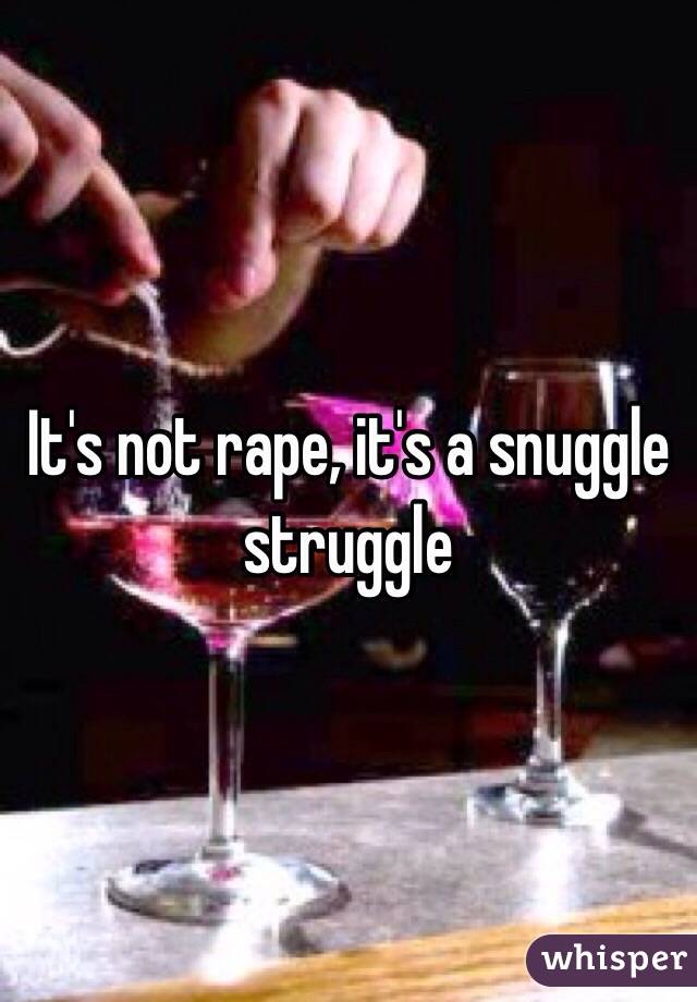 It's not rape, it's a snuggle struggle 