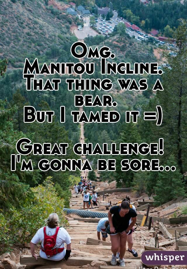 Omg.
Manitou Incline.
That thing was a bear.
But I tamed it =)

Great challenge! 
I'm gonna be sore...