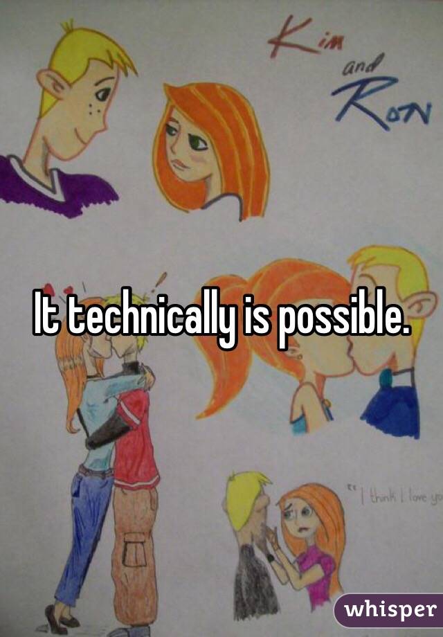 It technically is possible.