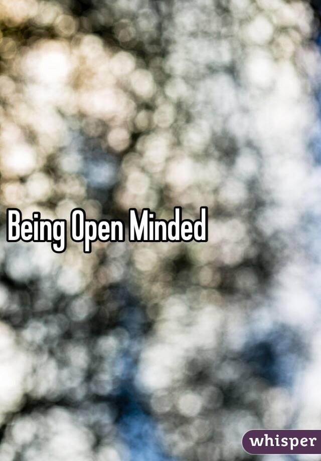 Being Open Minded