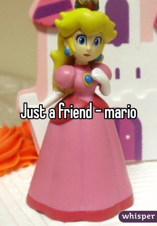 Just a friend - mario 