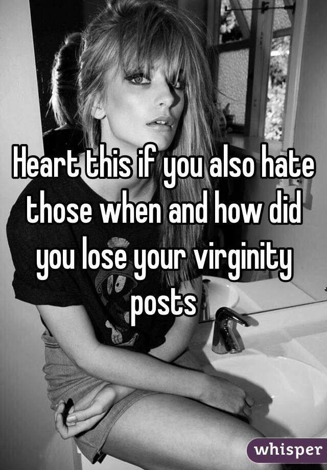 Heart this if you also hate those when and how did you lose your virginity posts