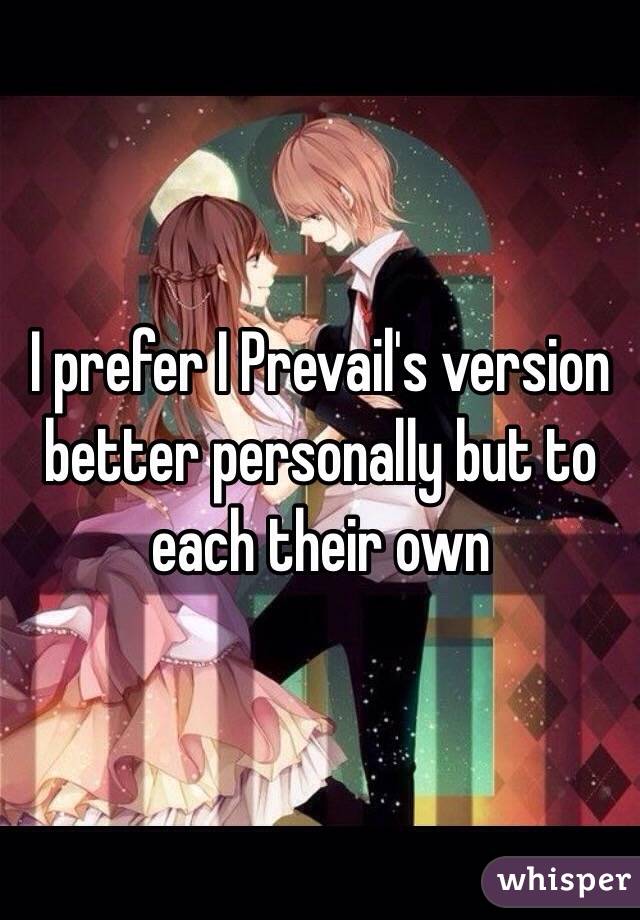 I prefer I Prevail's version better personally but to each their own