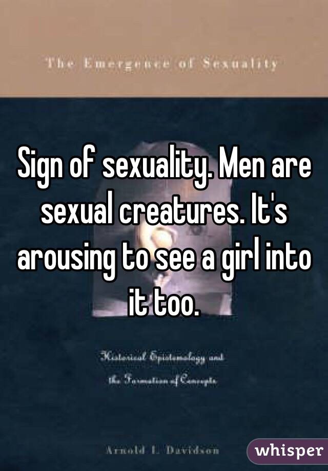 Sign of sexuality. Men are sexual creatures. It's arousing to see a girl into it too.