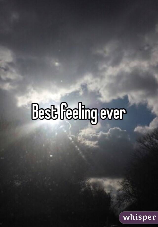 Best feeling ever 