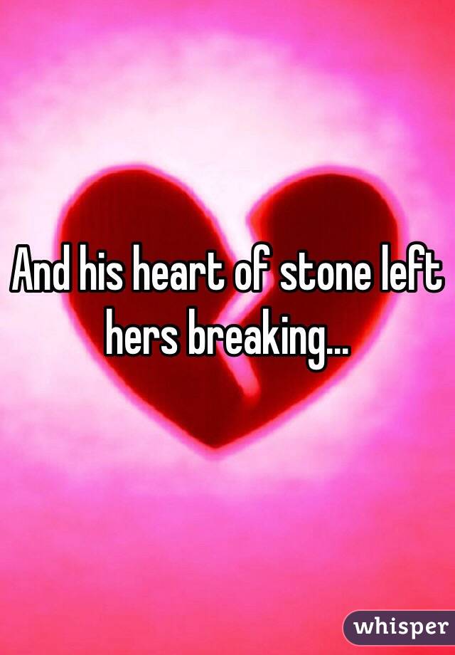 And his heart of stone left hers breaking...