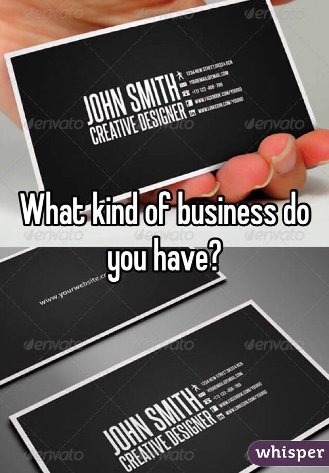What kind of business do you have?
