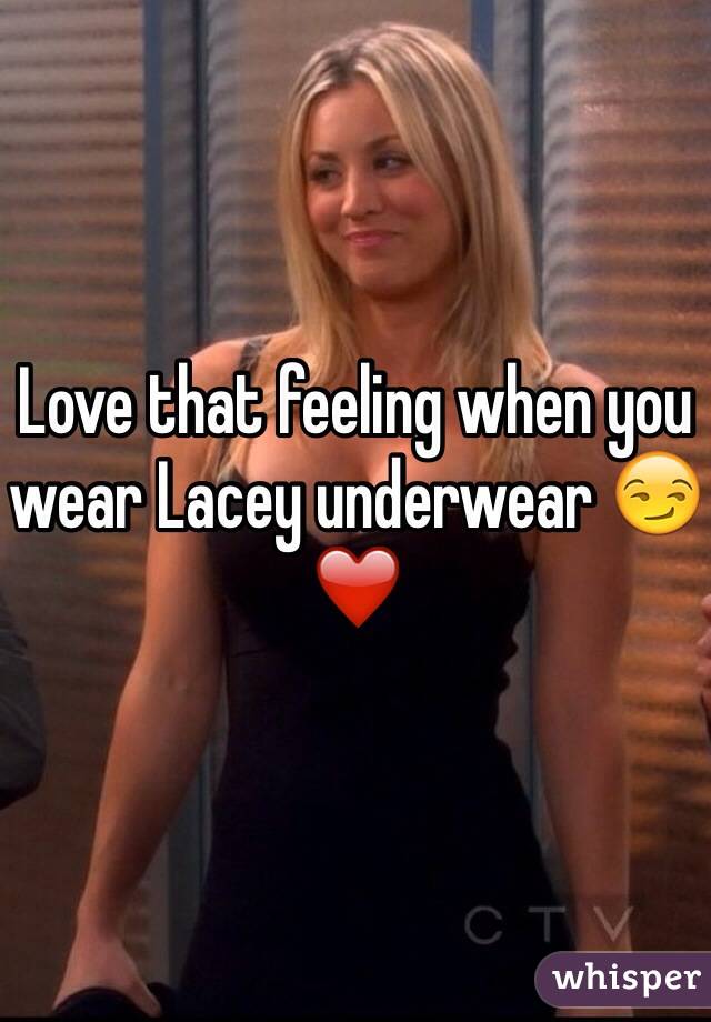 Love that feeling when you wear Lacey underwear 😏❤️