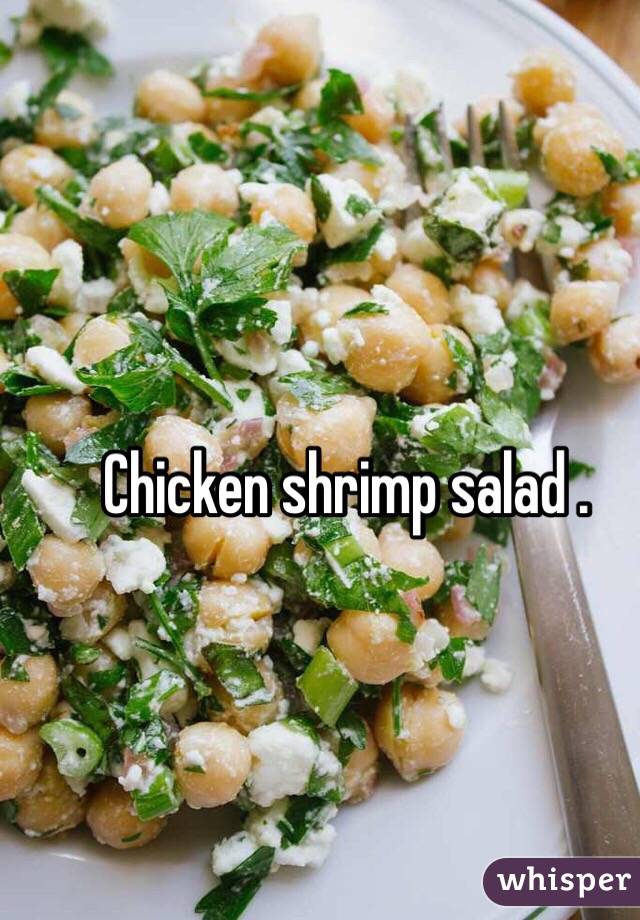 Chicken shrimp salad . 
